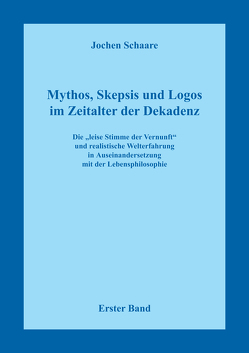 Mythos, Skepsis und Logos im Zeitalter der Dekadenz – Erster Band von Schaare,  Jochen