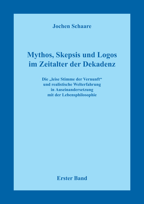 Mythos, Skepsis und Logos im Zeitalter der Dekadenz – Erster Band von Schaare,  Jochen