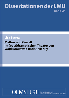 Mythos und Gewalt im (post)dramatischen Theater von Wajdi Mouawad und Olivier Py von Evertz,  Lisa