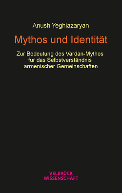 Mythos und Identität von Yeghiazaryan,  Anush