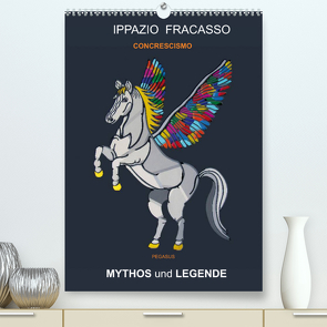 MYTHOS und LEGENDE (Premium, hochwertiger DIN A2 Wandkalender 2023, Kunstdruck in Hochglanz) von Fracasso-Baacke,  Ippazio