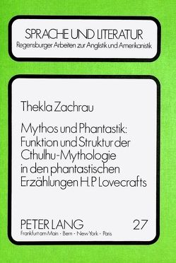 Mythos und Phantastik: Funktion und Struktur der Cthulhu-Mythologie in den Phantastischen Erzählungen H.P. Lovecrafts von Zachrau,  Thekla