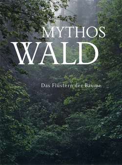 Mythos Wald. Das Flüstern der Blätter von Heine,  Heinrich, Huch,  Ricarda, Kaestner,  Erich, Kurs,  August, Martin,  Barbara, Mattheis,  Lisa Felicitas, Meyer,  Conrad Ferdinand, Rathenow,  Lutz, Urmersbach,  Viktoria, von Eichendorff,  Joseph, von Hofmannsthal,  Hugo, Wagner,  Christian, Zech,  Paul