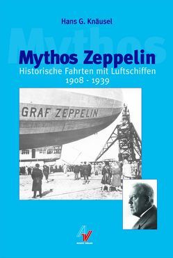 Mythos Zeppelin von Knäusel,  Hans G.