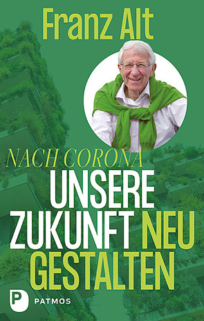 Nach Corona: Unsere Zukunft neu gestalten von Alt,  Franz