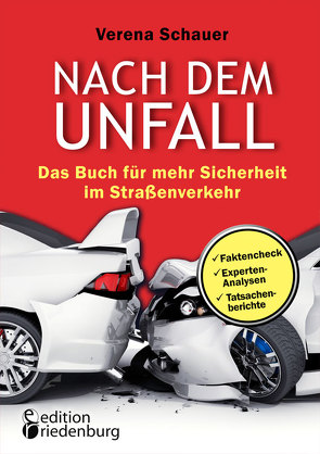 Nach dem Unfall – Das Buch für mehr Sicherheit im Straßenverkehr von Schauer,  Verena