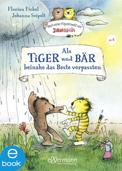 Nach einer Figurenwelt von Janosch. Als Tiger und Bär beinahe das Beste verpassten von Fickel,  Florian, Seipelt,  Johanna