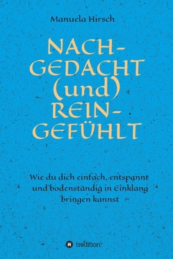 NACH-GEDACHT (und) REIN-GEFÜHLT von Hirsch,  Manuela