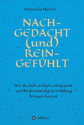 NACH-GEDACHT (und) REIN-GEFÜHLT von Hirsch,  Manuela