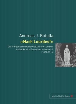 Nach Lourdes! von Kotulla,  Andreas Johannes