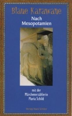 Nach Mesopotamien mit der Märchenerzählerin Maria Schild von Schild,  Maria