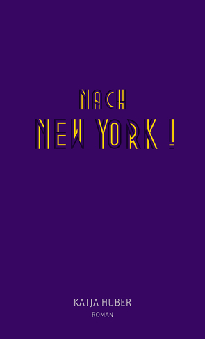 Nach New York! Nach New York! von Huber,  Katja