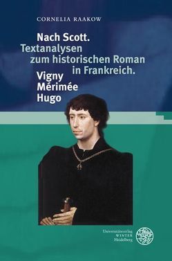 Nach Scott. Textanalysen zum historischen Roman in Frankreich. Vigny. Mérimée. Hugo von Raakow,  Cornelia