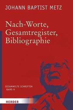 Nach-Worte, Gesamtregister, Bibliographie von Metz,  Johann Baptist, Reikerstorfer,  Johann