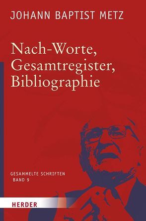 Nach-Worte, Gesamtregister, Bibliographie von Metz,  Johann Baptist, Reikerstorfer,  Johann