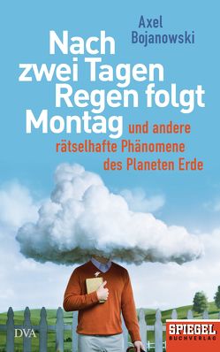 Nach zwei Tagen Regen folgt Montag von Bojanowski,  Axel