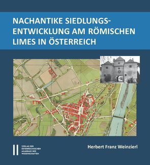 Nachantike Siedlungsentwicklung im römischen Limes in Österreich von Weinzierl,  Herbert Franz