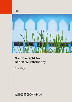 Nachbarrecht für Baden-Württemberg von Birk,  Hans-Jörg