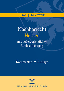 Nachbarrecht Hessen mit außergerichtlicher Streitschlichtung von Hinkel,  Karl R, Stollenwerk,  Detlef