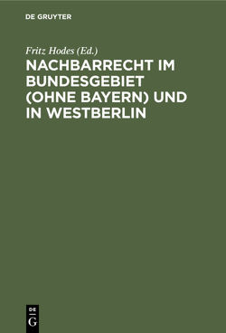 Nachbarrecht im Bundesgebiet (Ohne Bayern) und in Westberlin von Hodes,  Fritz