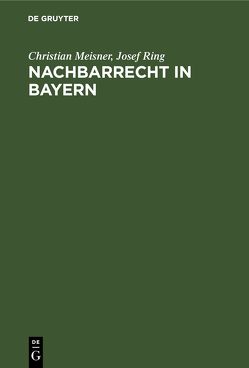 Nachbarrecht in Bayern von Meißner,  Christian, Ring,  Josef