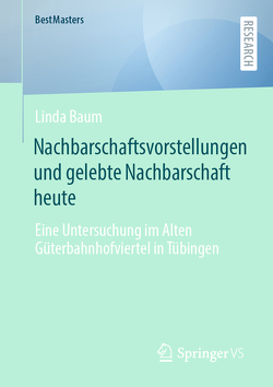 Nachbarschaftsvorstellungen und gelebte Nachbarschaft heute von Baum,  Linda