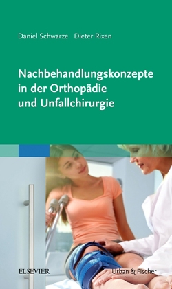 Nachbehandlungskonzepte in der Orthopädie und Unfallchirurgie von Rixen,  Dieter, Schwarze,  Daniel