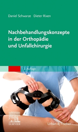 Nachbehandlungskonzepte in der Orthopädie und Unfallchirurgie von Rixen,  Dieter, Schwarze,  Daniel