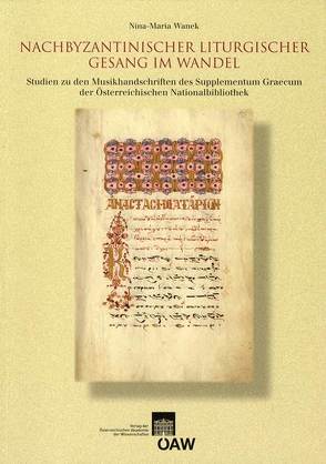 Nachbyzantinischer liturgischer Gesang im Wandel von Gastgeber,  Christian, Soustal,  Peter, Wanek,  Nina M