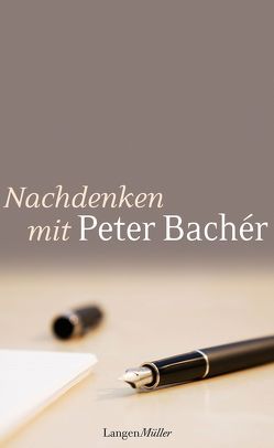 Nachdenken mit Peter Bachér von Bachér,  Peter
