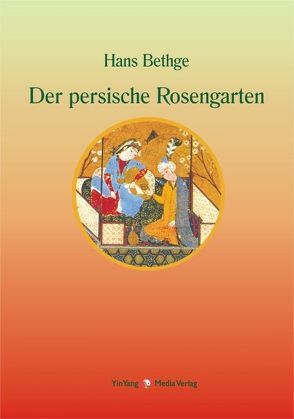 Nachdichtungen orientalischer Lyrik / Der persische Rosengarten von Berlinghof,  Regina, Bethge,  Hans