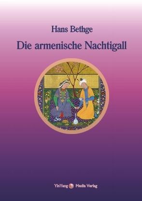 Nachdichtungen orientalischer Lyrik / Die armenische Nachtigall von Berlinghof,  Regina, Bethge,  Hans, Kutschak,  Nahabed