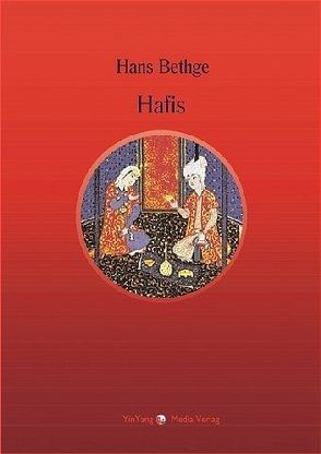 Nachdichtungen orientalischer Lyrik / Die Lieder und Gesänge des Hafis von Berlinghof,  Regina, Bethge,  Hans, Hafis