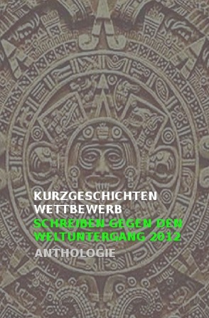 nachDRUCK / Kurzgeschichtenwettbewerb | Schreiben gegen den Weltuntergang 2012 von das online-magazin,  KULTURA-EXTRA, 