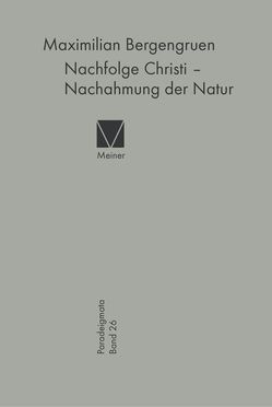 Nachfolge Christi – Nachahmung der Natur von Bergengruen,  Maximilian