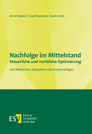 Nachfolge im Mittelstand Steuerliche und rechtliche Optimierung von Grün,  Karin, Siebert,  Arvid, Sommer,  Josef