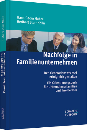 Nachfolge in Familienunternehmen von Huber,  Hans-Georg, Sterr-Kölln,  Heribert
