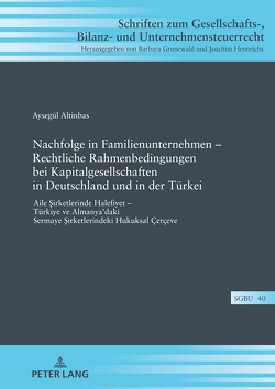 Nachfolge in Familienunternehmen – Rechtliche Rahmenbedingungen bei Kapitalgesellschaften in Deutschland und in der Türkei von Altinbas,  Aysegül