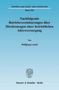 Nachfolgende Betriebsvereinbarungen über Direktzusagen einer betrieblichen Altersversorgung. von Lucht,  Wolfgang