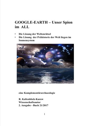 Nachfolgeserie: Reihe Weltraumarchaeologie / GOOGLE-EARTH – Unser Spion im ALL von Kaltenböck-Karow,  R.