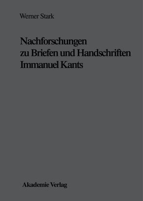 Nachforschungen zu Briefen und Handschriften Immanuel Kants von Stark,  Werner