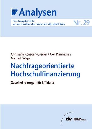 Nachfrageorientierte Hochschulfinanzierung von Konegen-Grenier,  Christiane, Plünnecke,  Axel, Tröger,  Michael