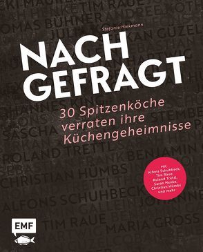 Nachgefragt – 30 Spitzenköche verraten ihre Küchengeheimnisse von Hiekmann,  Stefanie