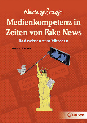 Nachgefragt: Medienkompetenz in Zeiten von Fake News von Ballhaus,  Verena, Theisen,  Manfred