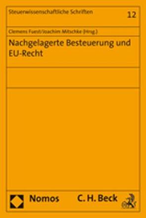 Nachgelagerte Besteuerung und EU-Recht von Fuest,  Clemens, Mitschke,  Joachim