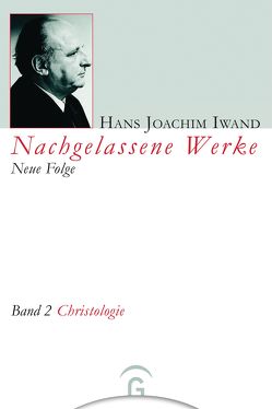 Nachgelassene Werke, Neue Folge / Christologie von Hans-Iwand-Stiftung, Iwand,  Hans Joachim, Lempp,  Eberhard, Thaidigsmann,  Edgar