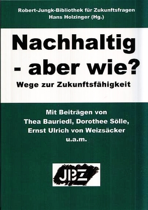 Nachhaltig – aber wie? von Bauriedl,  Thea, Holzinger,  Hans, Sölle,  Dorothee, Weizsäcker,  Ernst U. von