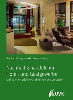 Nachhaltig handeln im Hotel- und Gastgewerbe von Laux,  Benjamin, Stomporowski,  Stephan