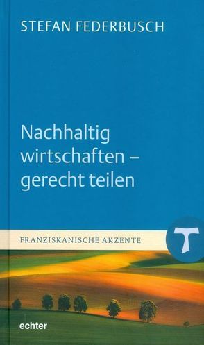 Nachhaltig wirtschaften – gerecht teilen von Federbusch,  Stefan