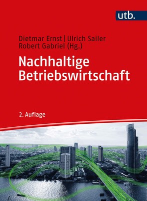 Nachhaltige Betriebswirtschaft von Ernst,  Dietmar, Gabriel,  Robert, Sailer,  Ulrich